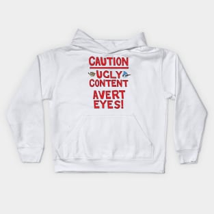 Caution! Ugly Content - Avert Eyes! Kids Hoodie